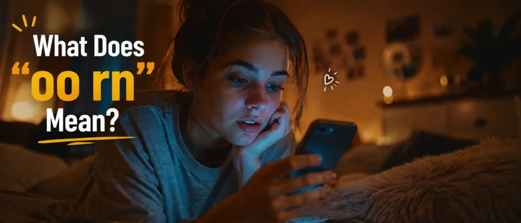 A young woman looking emotionally engaged with her smartphone in a dimly lit room, featuring the text overlay "What Does 'oo rn' Mean?"